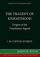 The Tragedy of Knighthood: Origins of the Tannhäuser-legend