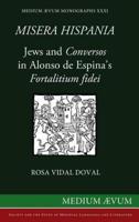 Misera Hispania: Jews and Conversos in Alonso de Espina's Fortalitium Fidei