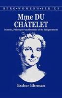 Madame Du Chatelet: Scientist, Philosopher and Feminist of the Enlightenment