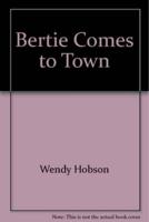 Bertie Comes to Town