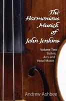 The Harmonious Musick of John Jenkins. Volume Two Suites, Airs and Vocal Music