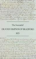 The Journal of Dr. John Simpson of Bradford, 1st January to the 25th July 1825