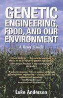 Genetic Engineering, Food, and Our Environment: A Brief Guide
