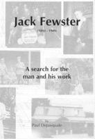 Jack Fewster 1893-1949: A Search for the Man and His Work