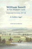 William Sorell in Van Dieman's Land A Golden Age?