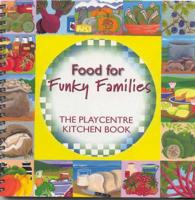Food for Funky Families: The Playcentre Kitchen Book
