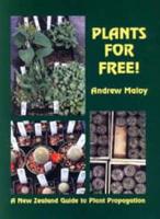 Plants for Free!: A New Zealand Guide to Plant Propagation