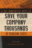 2,001 Innovative Ways to Save Your Company Thousands and Reduce Costs