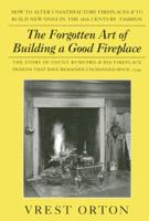 The Forgotten Art of Building a Good Fireplace, Revised Edition