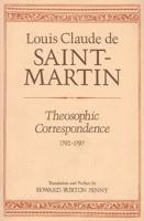 Theosophic Correspondence Between Louis Claude De Saint-Martin (The "Unknown Philosopher") and Kirchberger, Baron De Liebistorf
