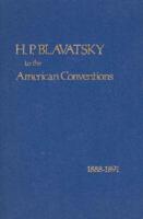H. P. Blavatsky to the American Conventions, 1888-1891