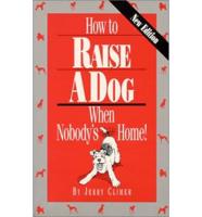 How to Raise a Dog When Nobody's Home