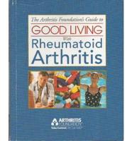 The Arthritis Foundation's Guide to Good Living With Rheumatoid Arthritis