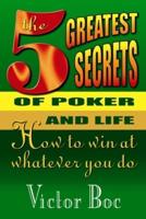 The Five Greatest Secrets of Poker and Life