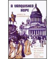 A Vanquished Hope, the Movement for Church Renewal in Russia, 1905-1906