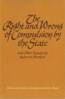 The Right and Wrong of Compulsion by the State, and Other Essays