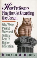 How Professors Play the Cat Guarding the Cream: Why We're Paying More and Getting Less in Higher Education