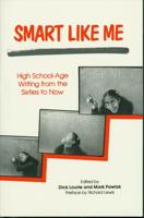 Smart Like Me: High School Age Writing Form the Sixties to Now