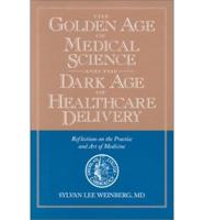 The Golden Age of Medical Science and the Dark Age of Healthcare Delivery
