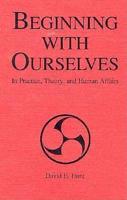 Beginning With Ourselves in Practice, Theory, and Human Affairs