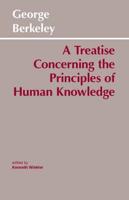 A Treatise Concerning the Principles of Human Knowledge ...
