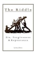 The Riddle Sin, Forgiveness, & Repentance