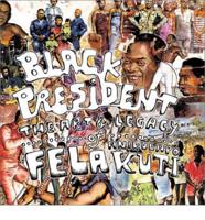 Black President - The Art and Legacy of Fela Anikulapo-Kuti