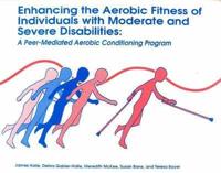 Enhancing the Aerobic Fitness of Individuals With Moderate and Severe Disabilities