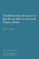The Behavioral Ecology of Efe Pygmy Men in the Ituri Forest, Zaire