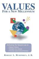 Values For A New Millennium: Activating the Natural Law to: Reduce Violence, Revitalize Our Schools, and Promote Cross-Cultural Harmony