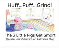 Huff...Puff...Grind! (hardcover): The 3 Little Pigs Get Smart