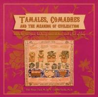 Tamales, Comadres and the Meaning of Civilization