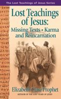 Lost Teachings Of Jesus: Missing Texts--Karma And Reincarnation