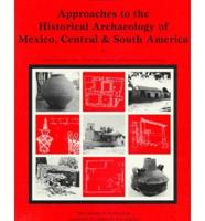 Approaches to the Historical Archaeology of Mexico, Central & South America