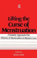 Lifting the Curse of Menstruation: A Feminist Appraisal of the Influence of Menstruation on Women's Lives