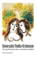 Universalist Radha-Krishnaism: The Way of Natural Devotion; A Practitioner's Handbook