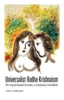 Universalist Radha-Krishnaism: The Way of Natural Devotion; A Practitioner's Handbook