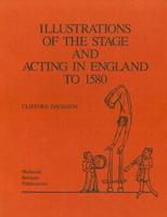 Illustrations of the Stage and Acting in England to 1580