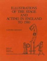 Illustrations of the Stage and Acting in England to 1580