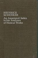 Heinrich Schenker, an Annotated Index to His Analyses of Musical Works