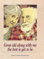 Grow Old Along With Me--the Best Is Yet to Be