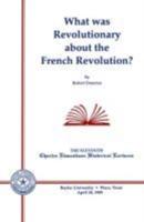 What Was Revolutionary About the French Revolution?