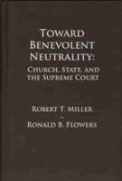 Toward Benevolent Neutrality: Church, State, and the Supreme Court