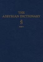 Assyrian Dictionary of the Oriental Institute of the University of Chicago, Volume 17, S, Part 1