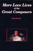 More Love Lives of the Great Composers