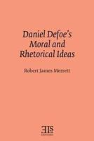 Daniel Defoe's Moral and Rhetorical Ideas