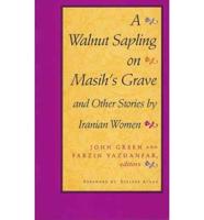A Walnut Sapling on Masih's Grave and Other Stories by Iranian Women