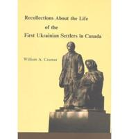 Recollections About the Life of the First Ukrainian Settlers in Canada