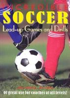 Incredible Soccer Lead-Up Games and Drills