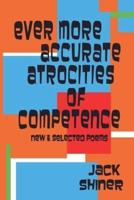 Ever More Accurate Atrocities of Competence - New and Selected Poems